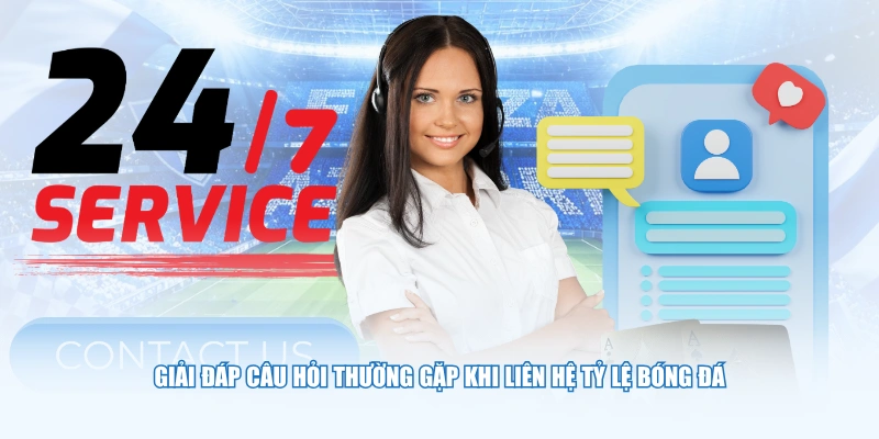 Giải đáp câu hỏi thường gặp khi liên hệ Tỷ Lệ Bóng Đá