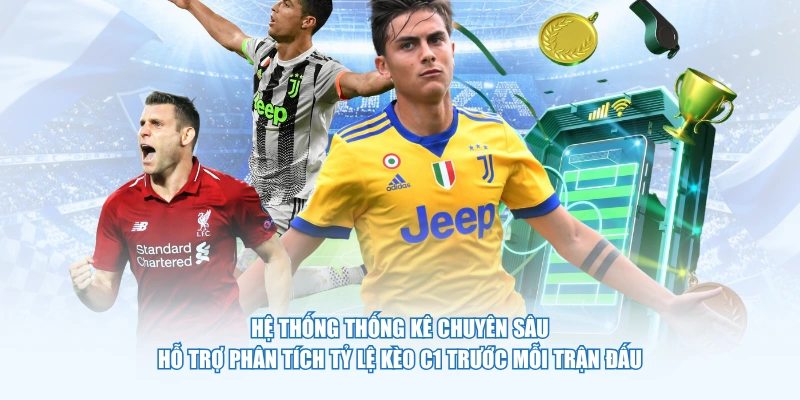 Hệ thống thống kê chuyên sâu hỗ trợ phân tích tỷ lệ kèo C1 trước mỗi trận đấu