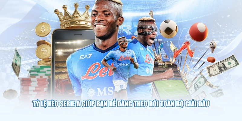 Tỷ lệ kèo Serie A giúp bạn dễ dàng theo dõi toàn bộ giải đấu