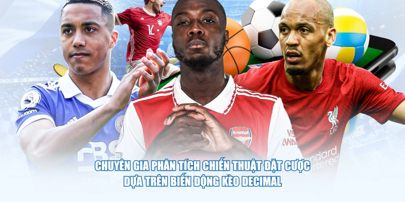 Chuyên gia phân tích chiến thuật đặt cược dựa trên biến động kèo Decimal