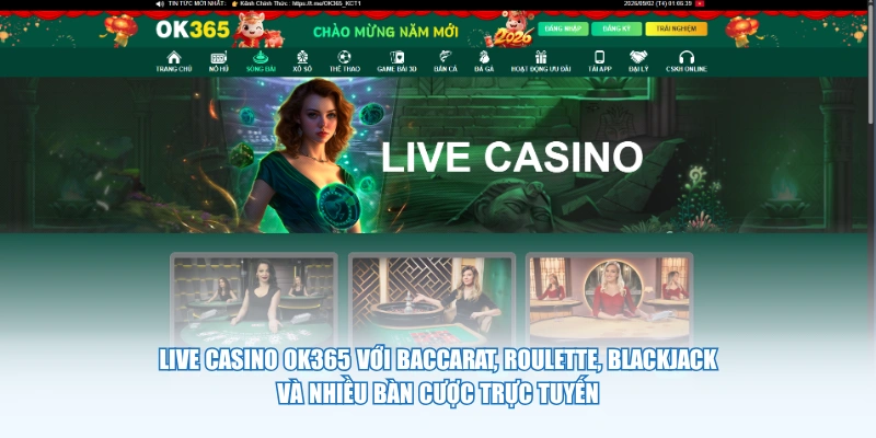 Live Casino OK365 với Baccarat, Roulette, Blackjack và nhiều bàn cược trực tuyến