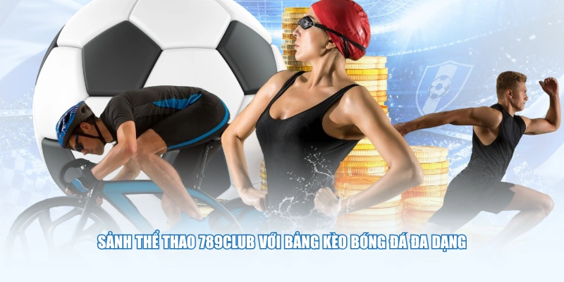Sảnh thể thao 789Club với bảng kèo bóng đá đa dạng