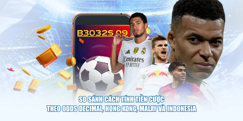 So sánh cách tính tiền cược theo Odds Decimal, Hong Kong, Malay và Indonesia
